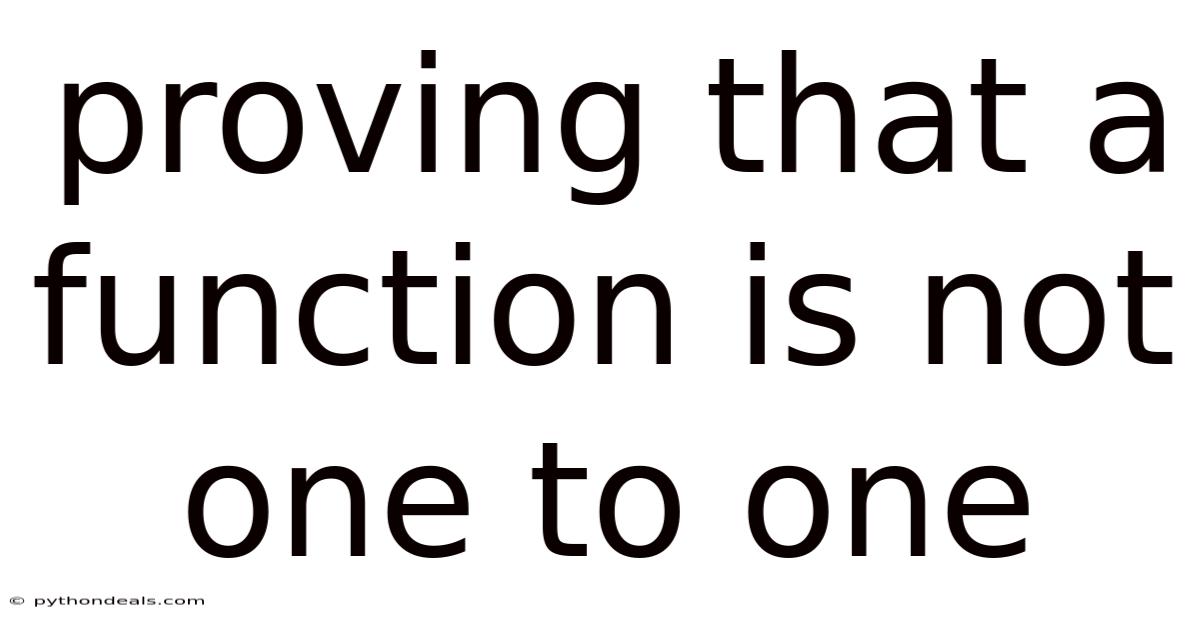 Proving That A Function Is Not One To One