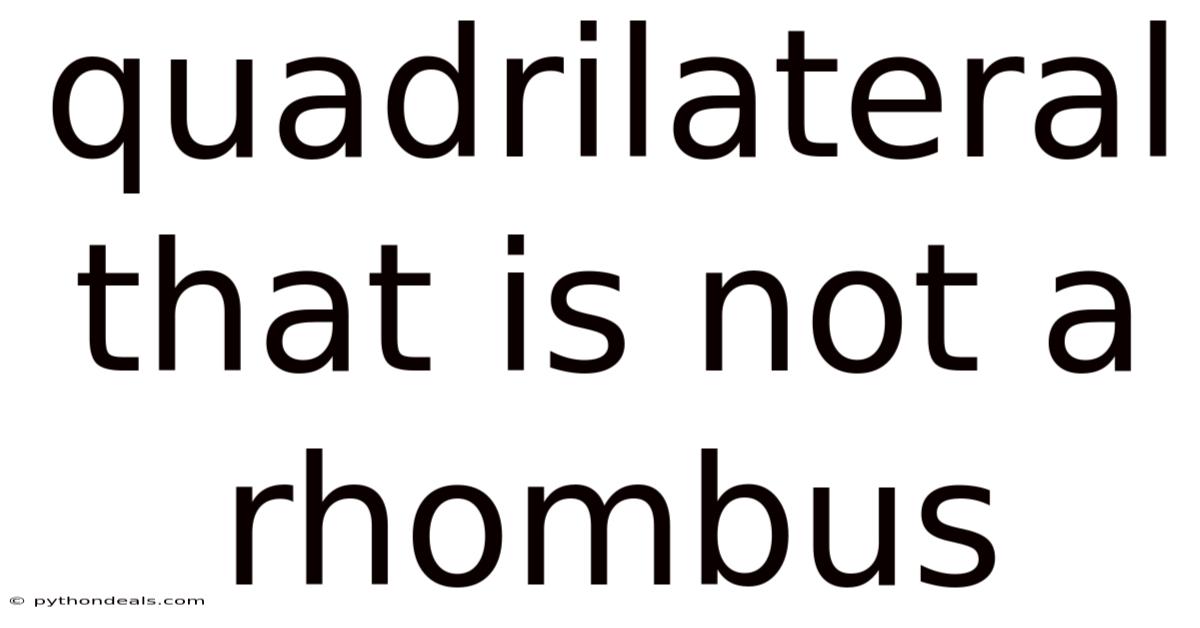 Quadrilateral That Is Not A Rhombus