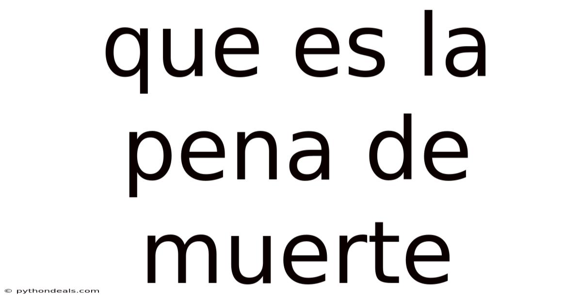 Que Es La Pena De Muerte