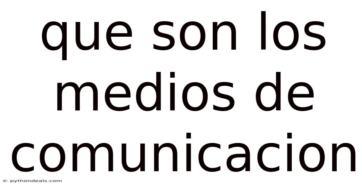 Que Son Los Medios De Comunicacion