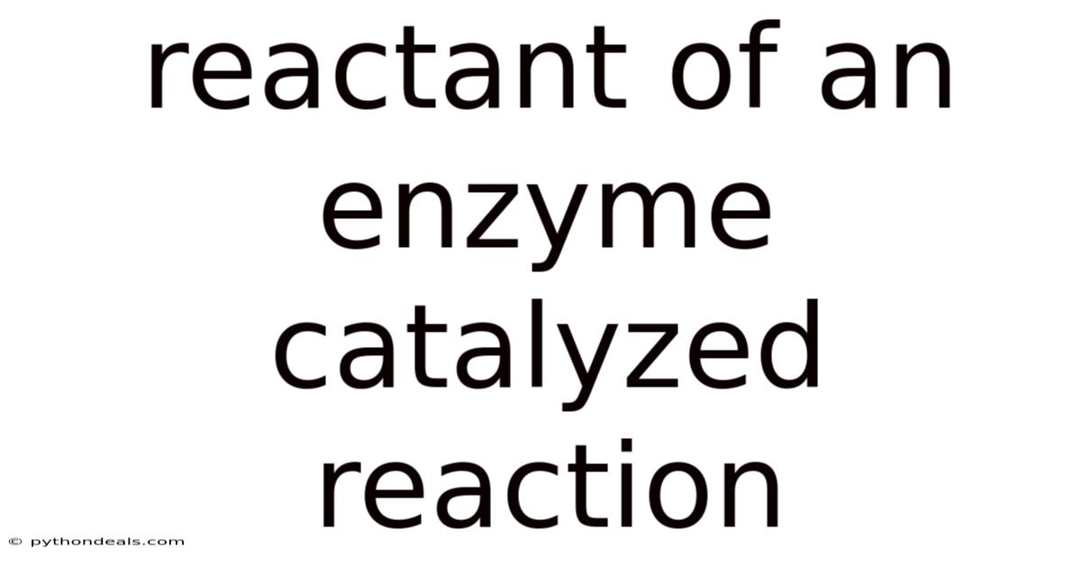 Reactant Of An Enzyme Catalyzed Reaction