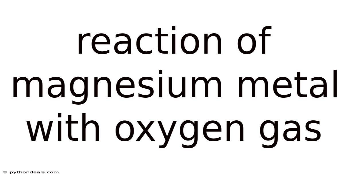 Reaction Of Magnesium Metal With Oxygen Gas