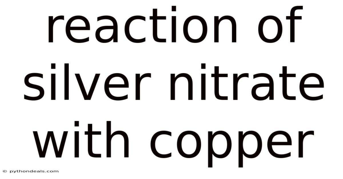 Reaction Of Silver Nitrate With Copper