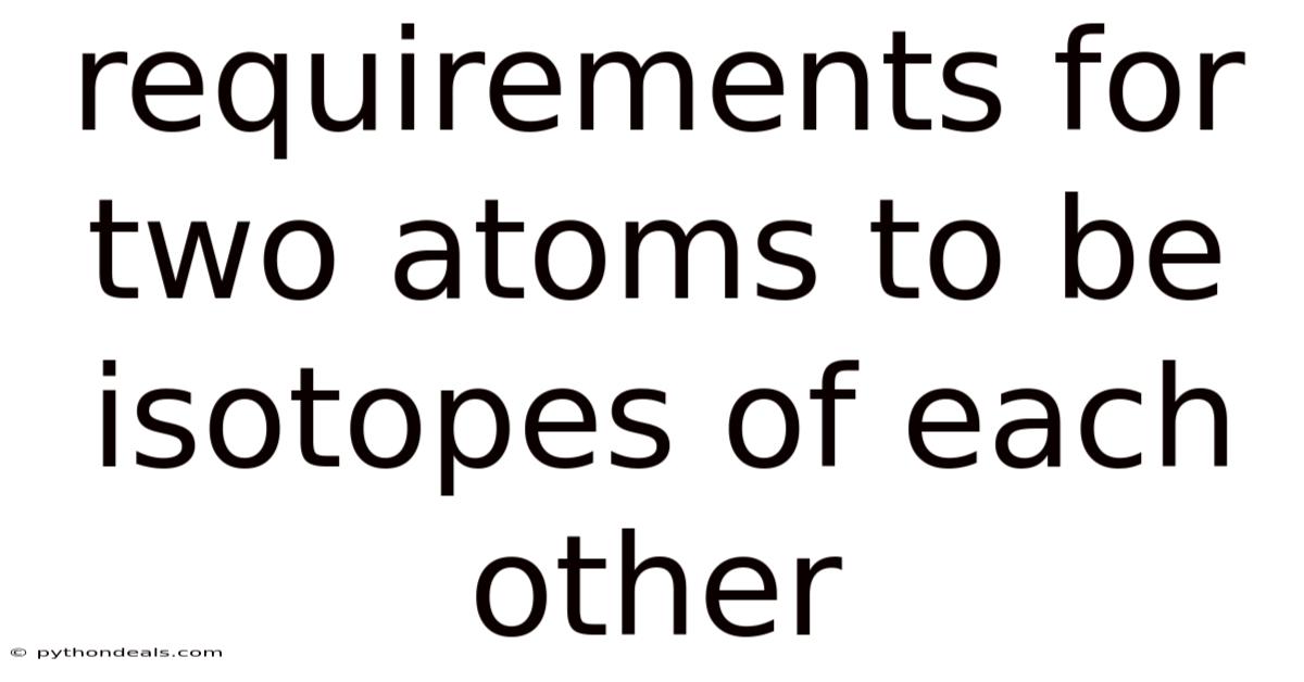 Requirements For Two Atoms To Be Isotopes Of Each Other