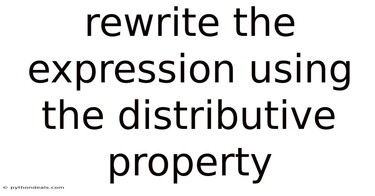 Rewrite The Expression Using The Distributive Property