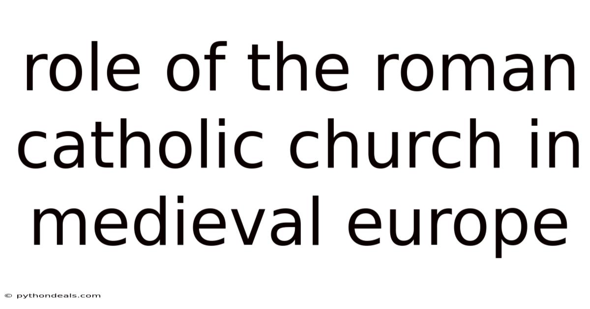 Role Of The Roman Catholic Church In Medieval Europe