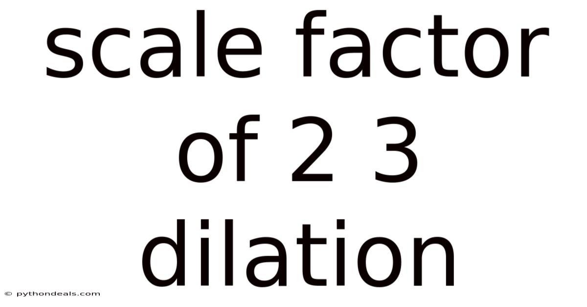 Scale Factor Of 2 3 Dilation