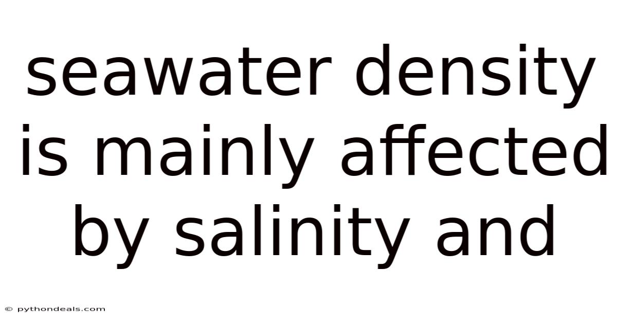 Seawater Density Is Mainly Affected By Salinity And