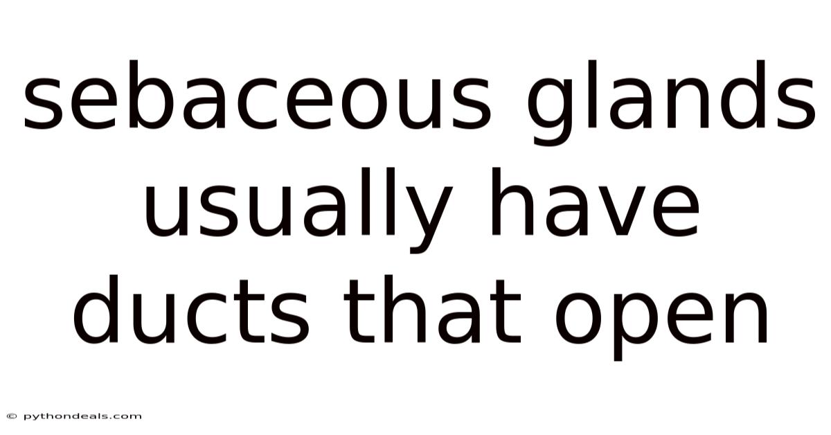 Sebaceous Glands Usually Have Ducts That Open