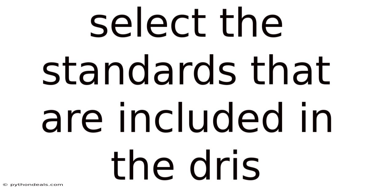 Select The Standards That Are Included In The Dris
