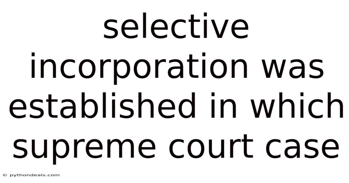 Selective Incorporation Was Established In Which Supreme Court Case