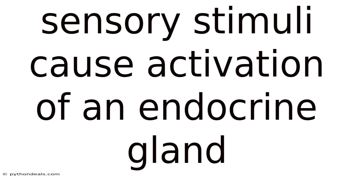 Sensory Stimuli Cause Activation Of An Endocrine Gland