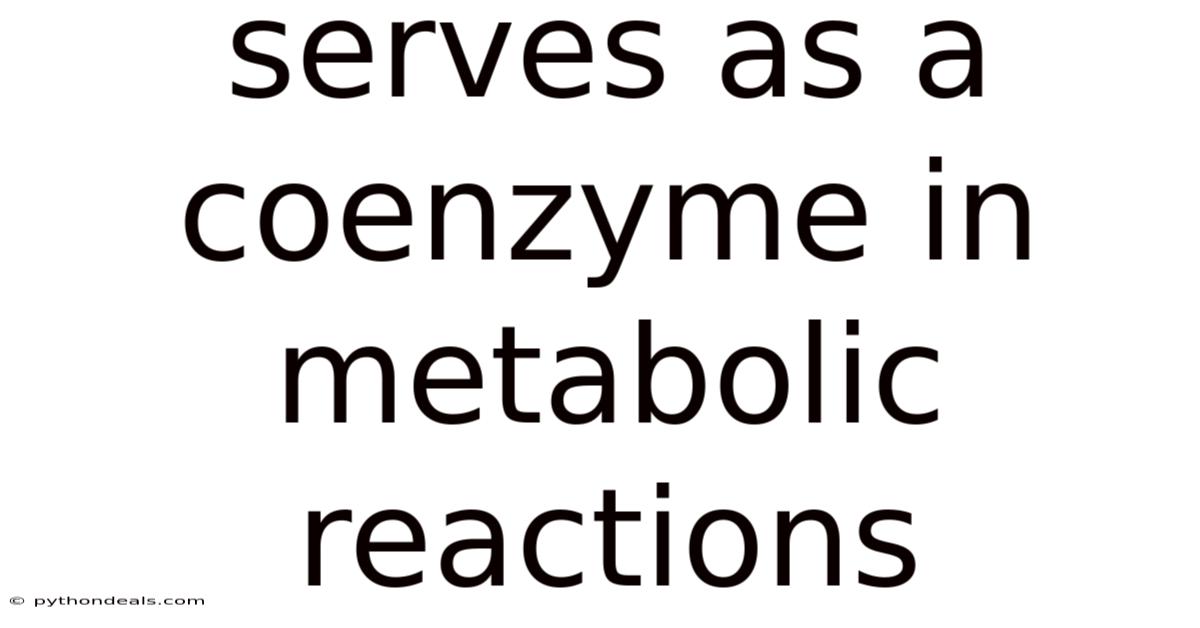 Serves As A Coenzyme In Metabolic Reactions