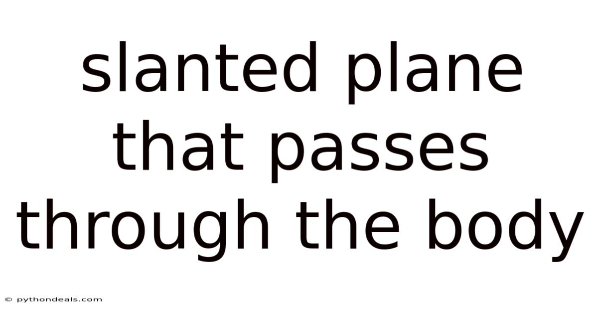 Slanted Plane That Passes Through The Body