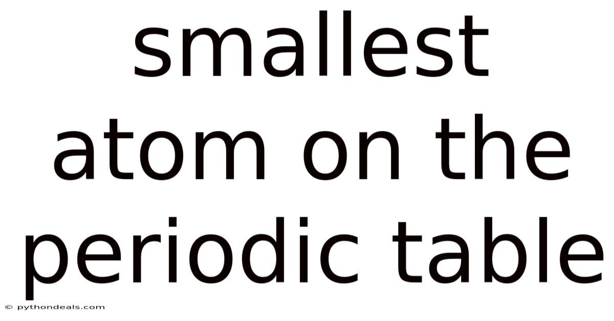 Smallest Atom On The Periodic Table