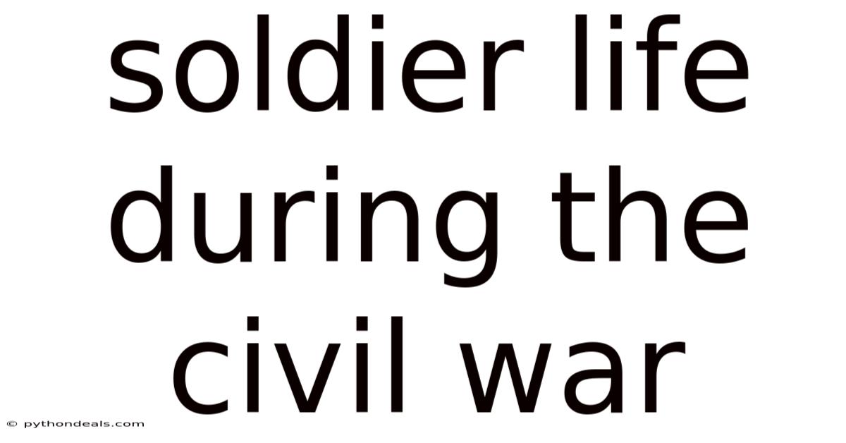 Soldier Life During The Civil War