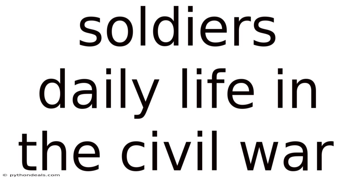 Soldiers Daily Life In The Civil War