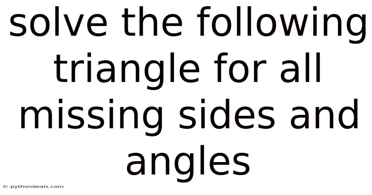 Solve The Following Triangle For All Missing Sides And Angles