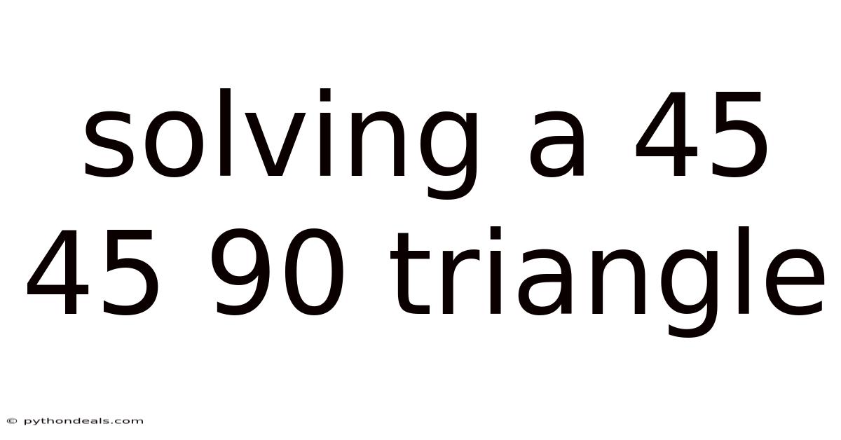 Solving A 45 45 90 Triangle