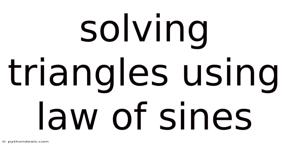 Solving Triangles Using Law Of Sines