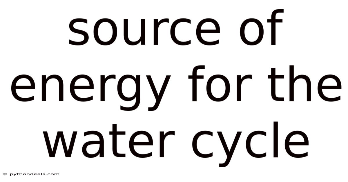 Source Of Energy For The Water Cycle
