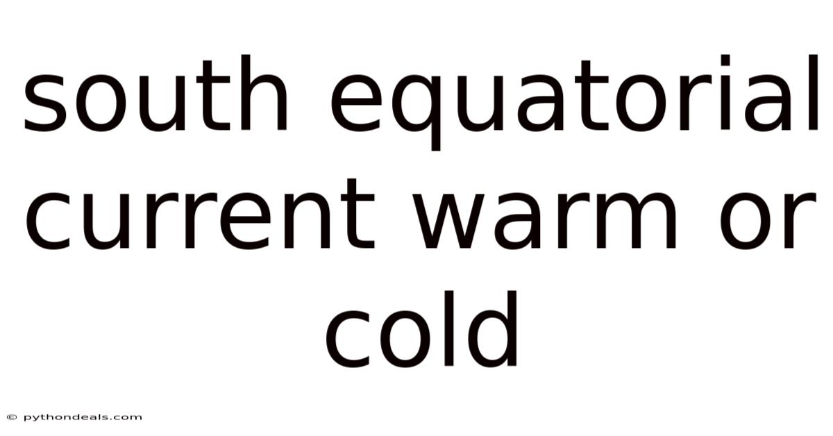 South Equatorial Current Warm Or Cold