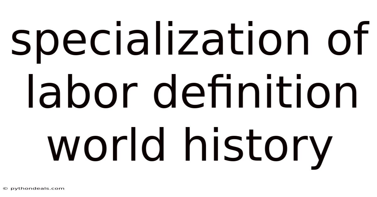 Specialization Of Labor Definition World History
