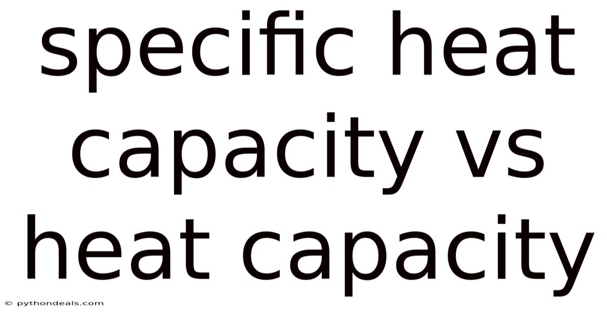 Specific Heat Capacity Vs Heat Capacity