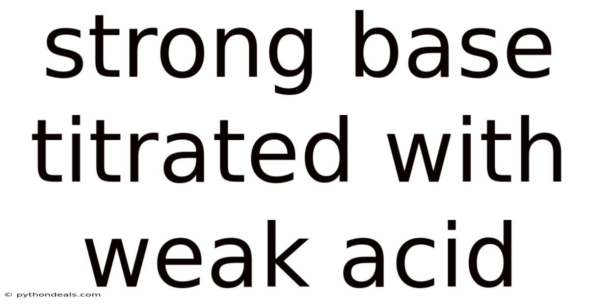 Strong Base Titrated With Weak Acid