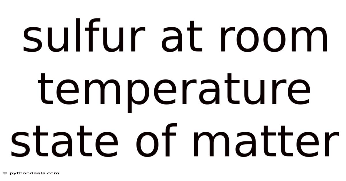 Sulfur At Room Temperature State Of Matter