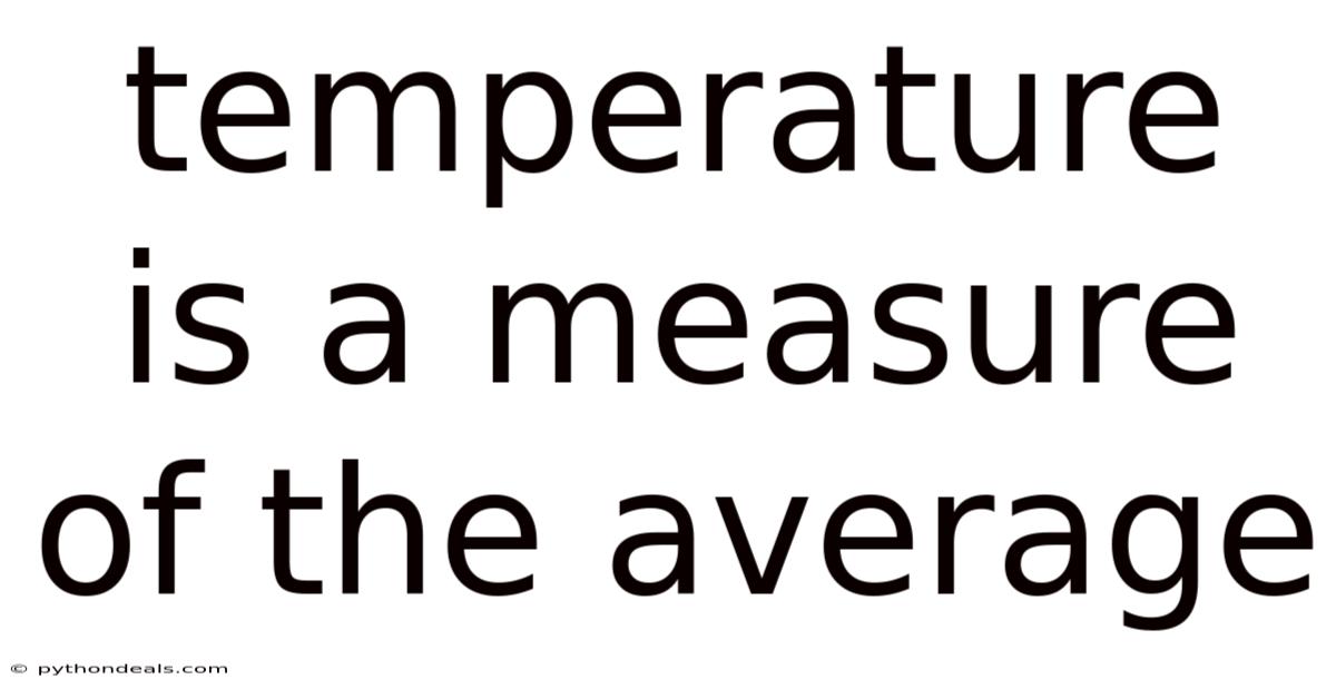 Temperature Is A Measure Of The Average