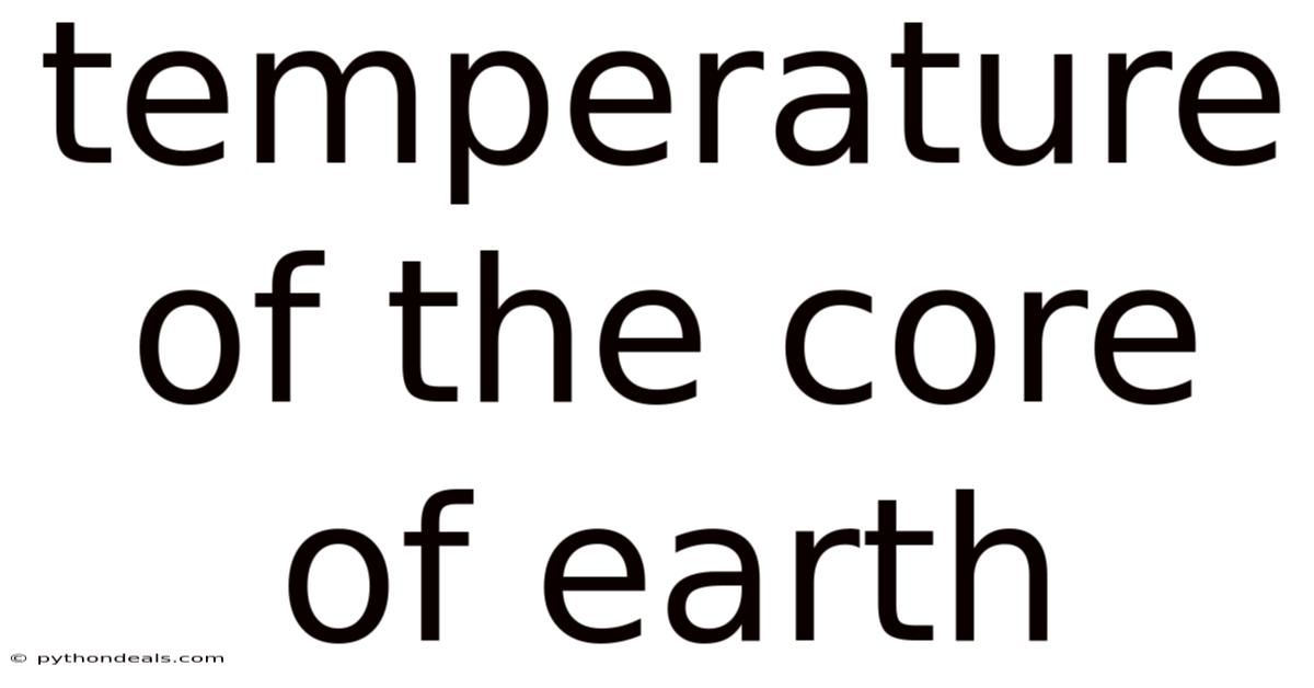 Temperature Of The Core Of Earth