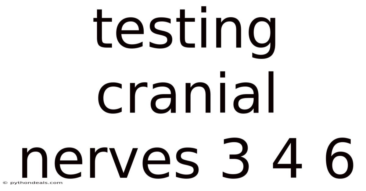 Testing Cranial Nerves 3 4 6