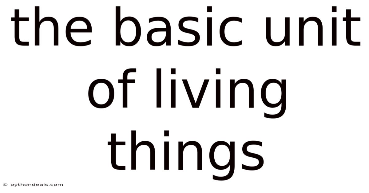 The Basic Unit Of Living Things