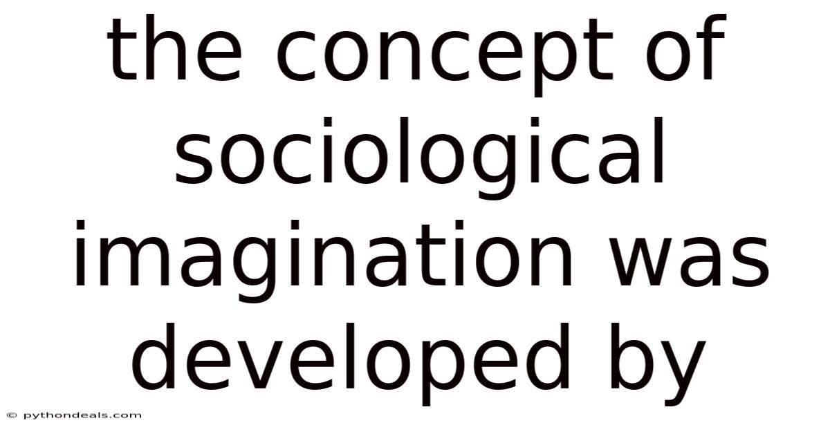 The Concept Of Sociological Imagination Was Developed By