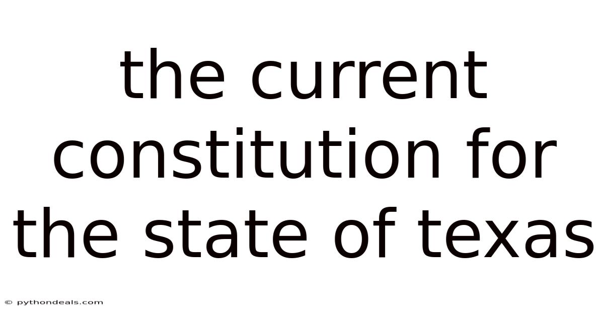 The Current Constitution For The State Of Texas