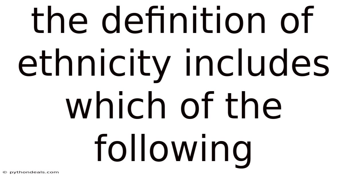 The Definition Of Ethnicity Includes Which Of The Following
