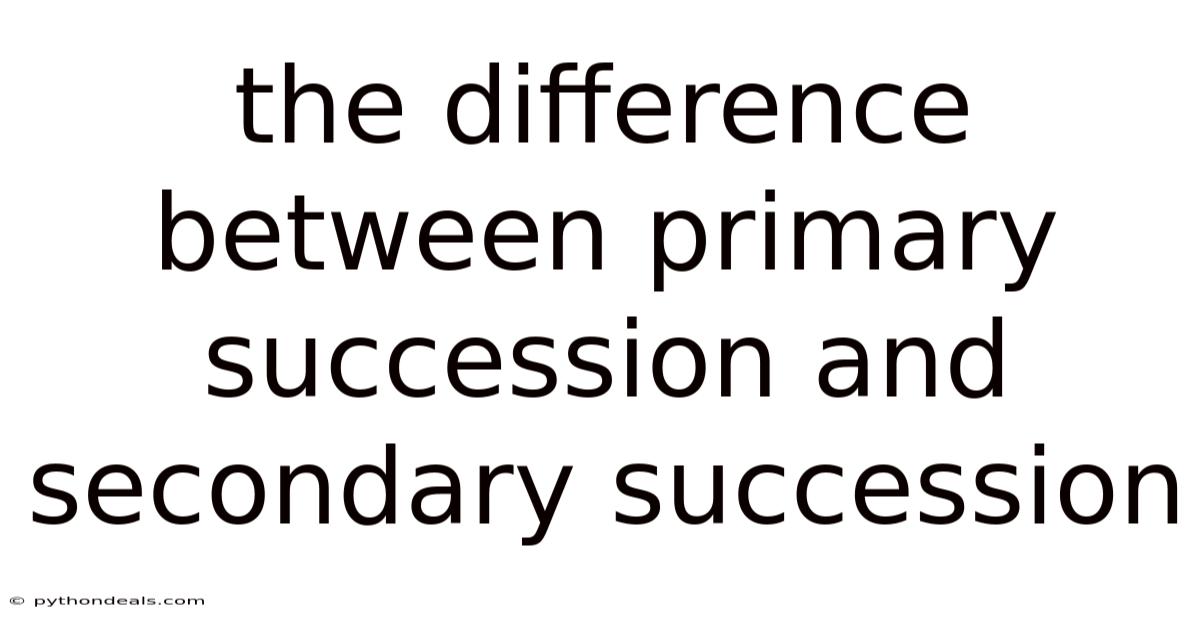 The Difference Between Primary Succession And Secondary Succession
