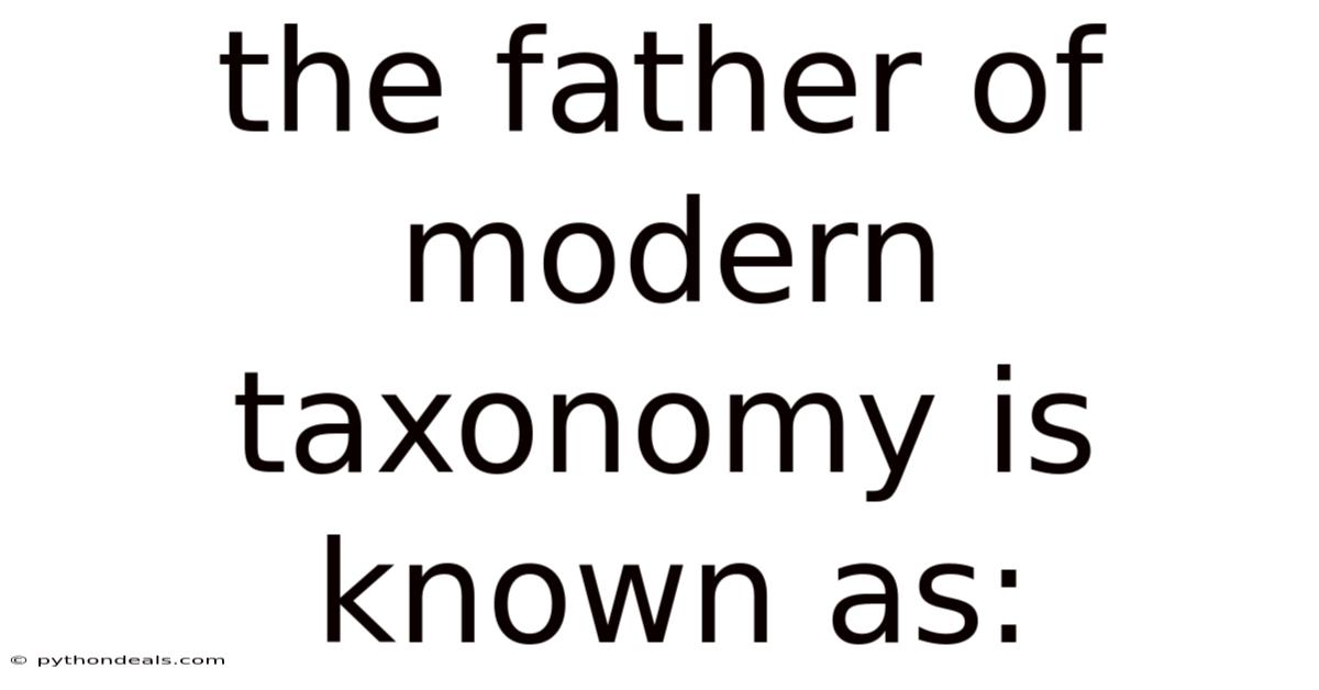 The Father Of Modern Taxonomy Is Known As: