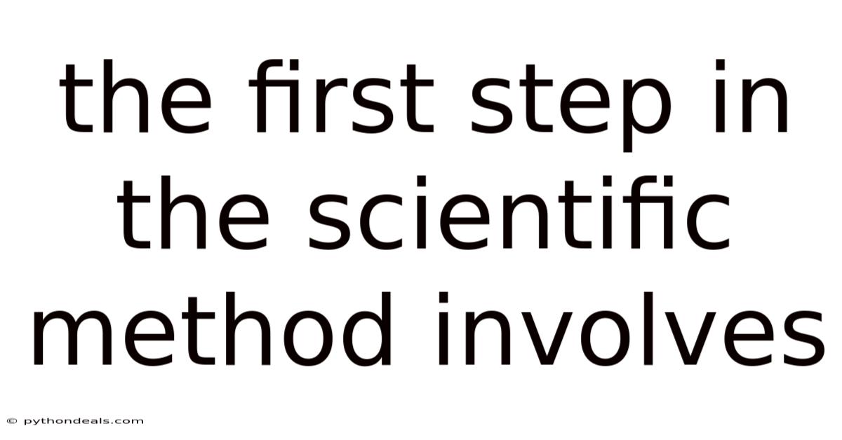 The First Step In The Scientific Method Involves