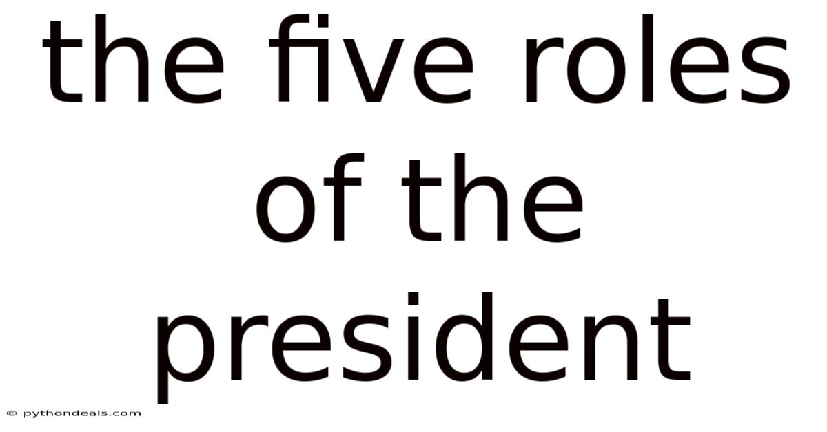 The Five Roles Of The President