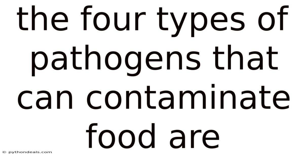 The Four Types Of Pathogens That Can Contaminate Food Are