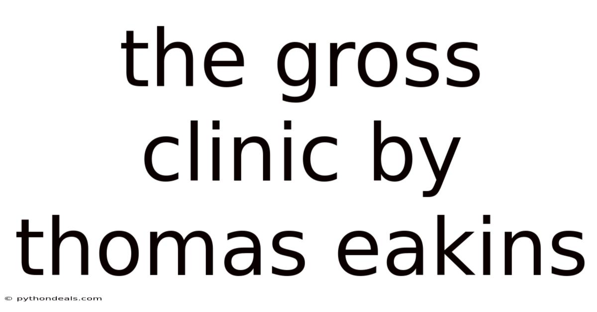 The Gross Clinic By Thomas Eakins