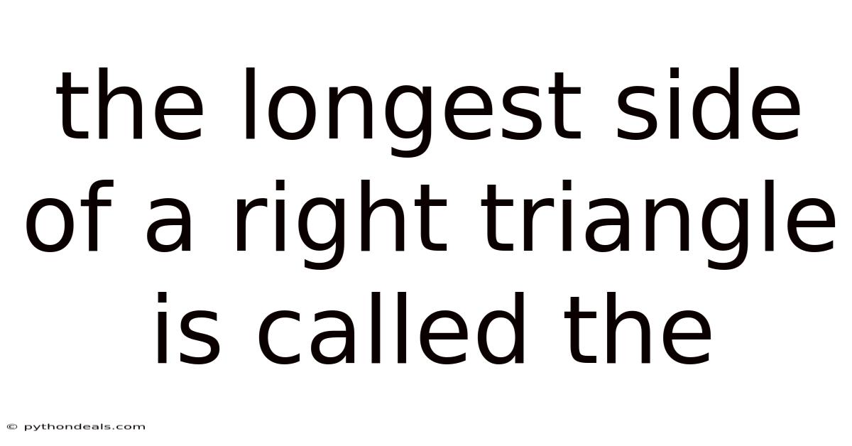 The Longest Side Of A Right Triangle Is Called The