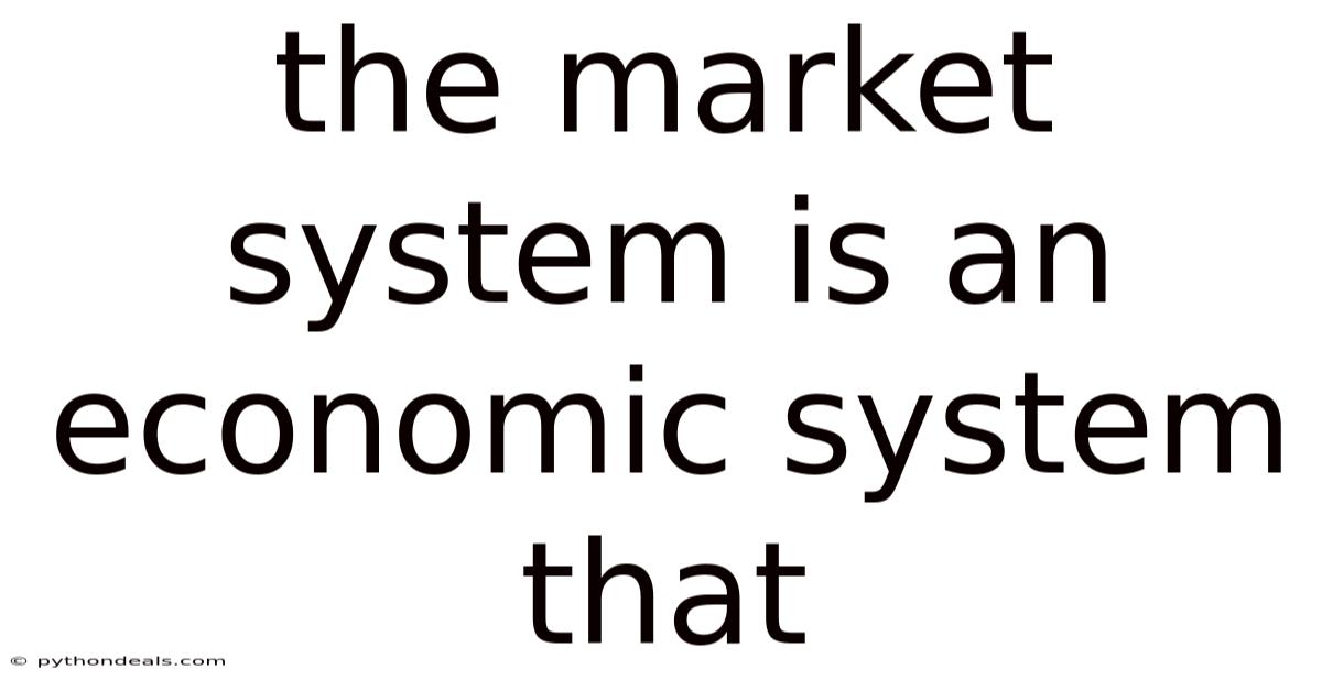 The Market System Is An Economic System That
