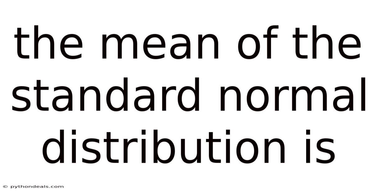 The Mean Of The Standard Normal Distribution Is