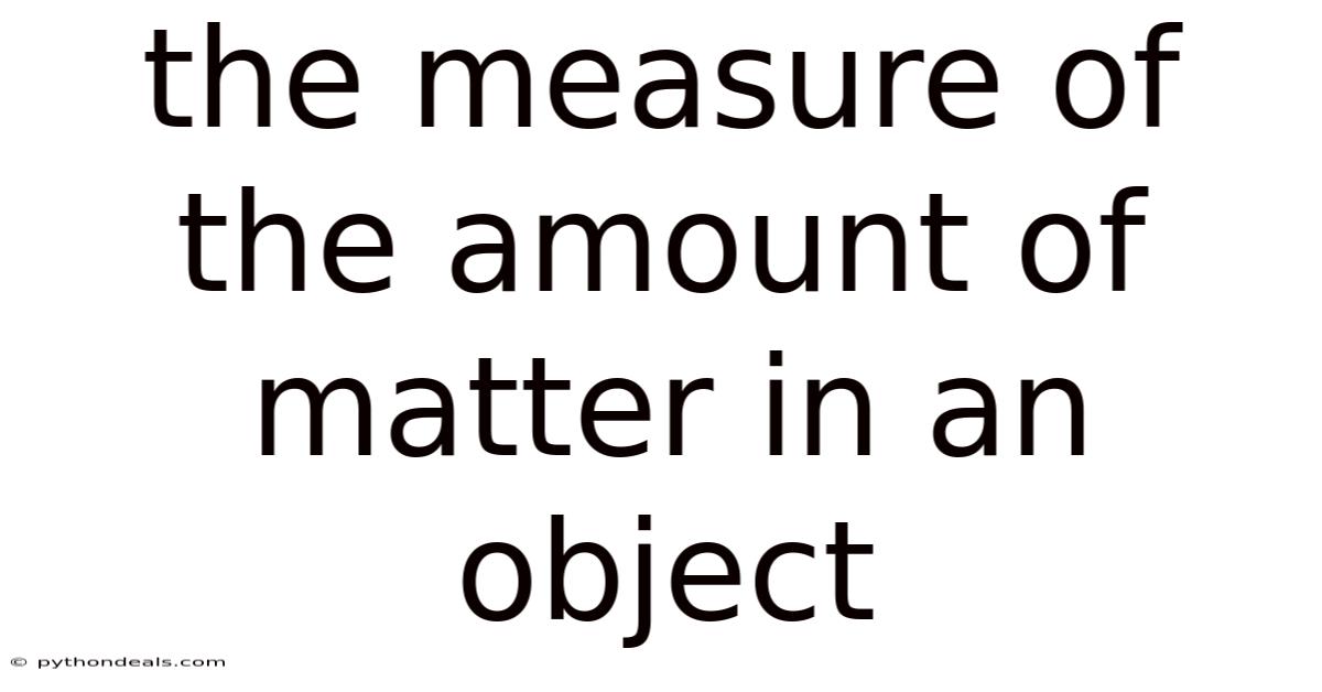 The Measure Of The Amount Of Matter In An Object
