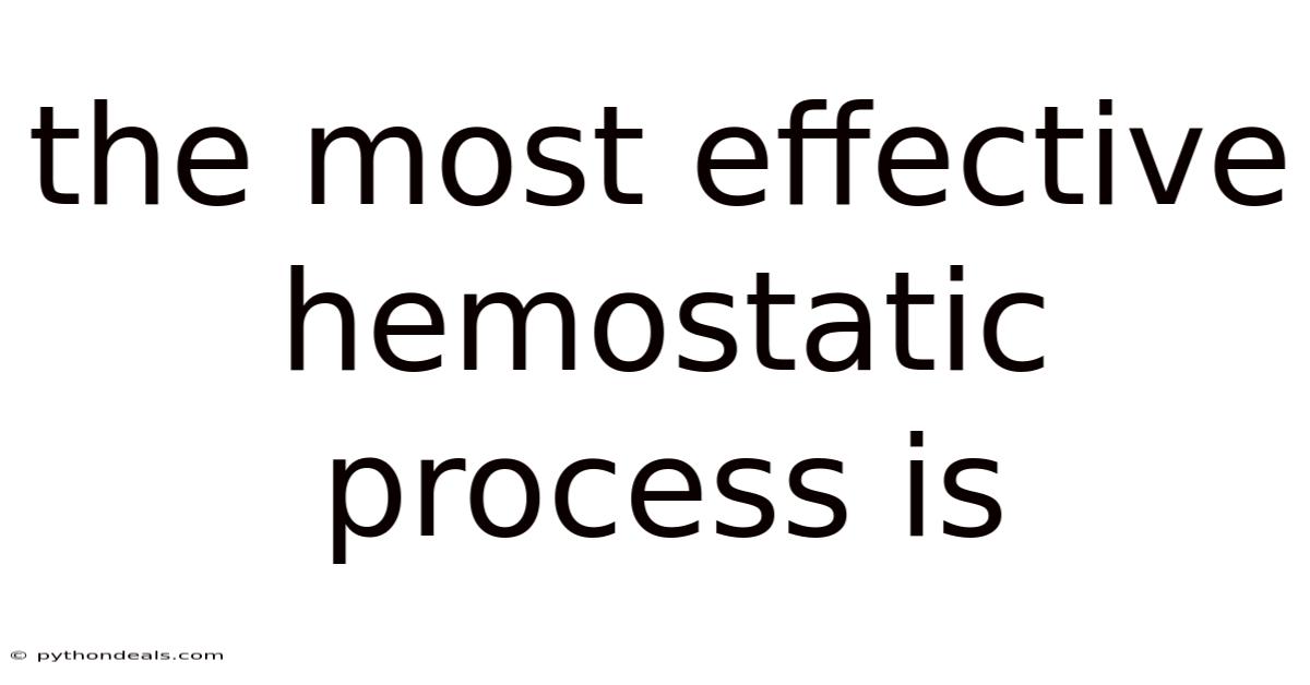 The Most Effective Hemostatic Process Is