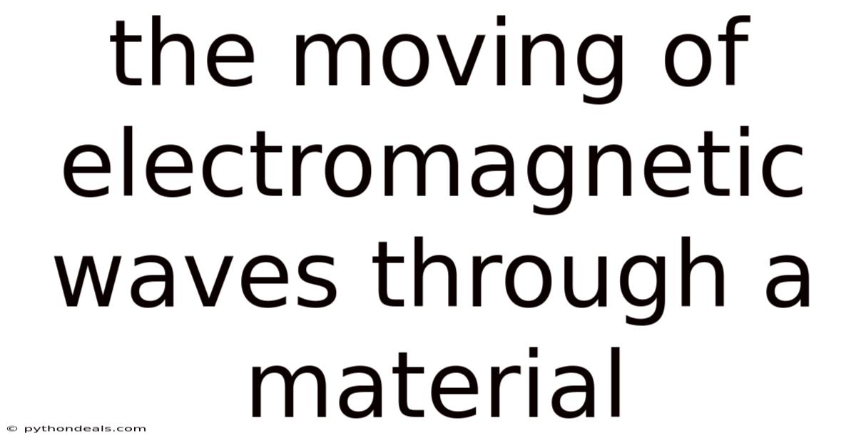 The Moving Of Electromagnetic Waves Through A Material