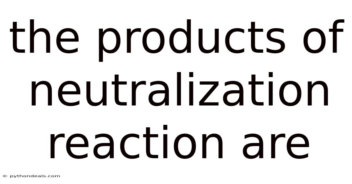 The Products Of Neutralization Reaction Are